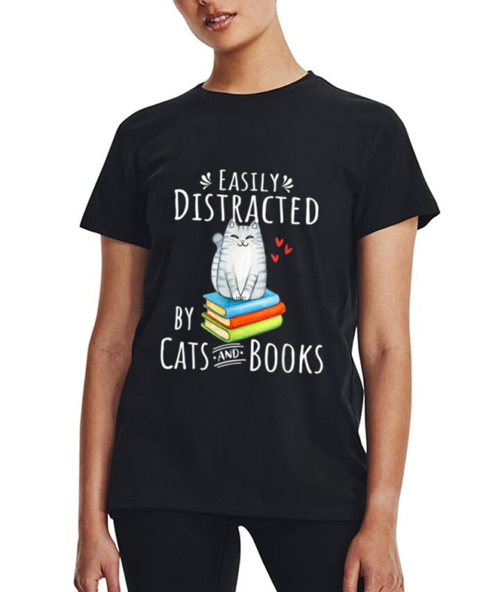 Easily Distracted by Cats and Books - Funny Cat & Book Lover Women T-Shirt