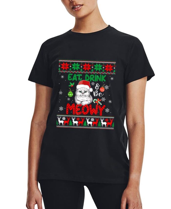 Eat, Drink, And Be Meowy - Funny Christmas Cat Outfit Women T-Shirt