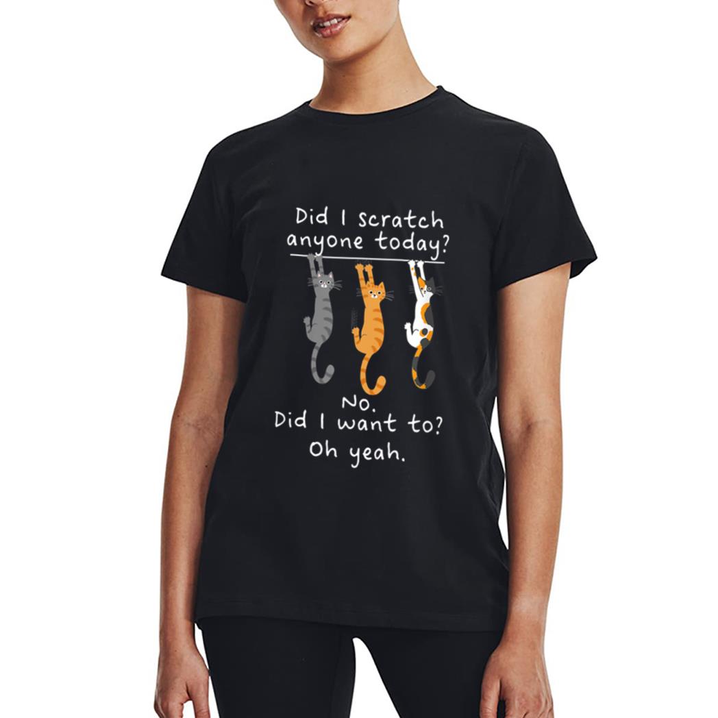 Funny Cat Sarcastic Cat Have I Scratched Anyone Today Meow Women T-Shirt