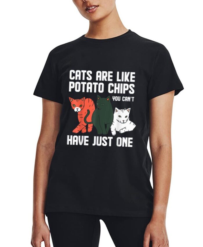 Funny Cats Are Like Potato Chips Cat Owners Cat Lovers Women T-Shirt