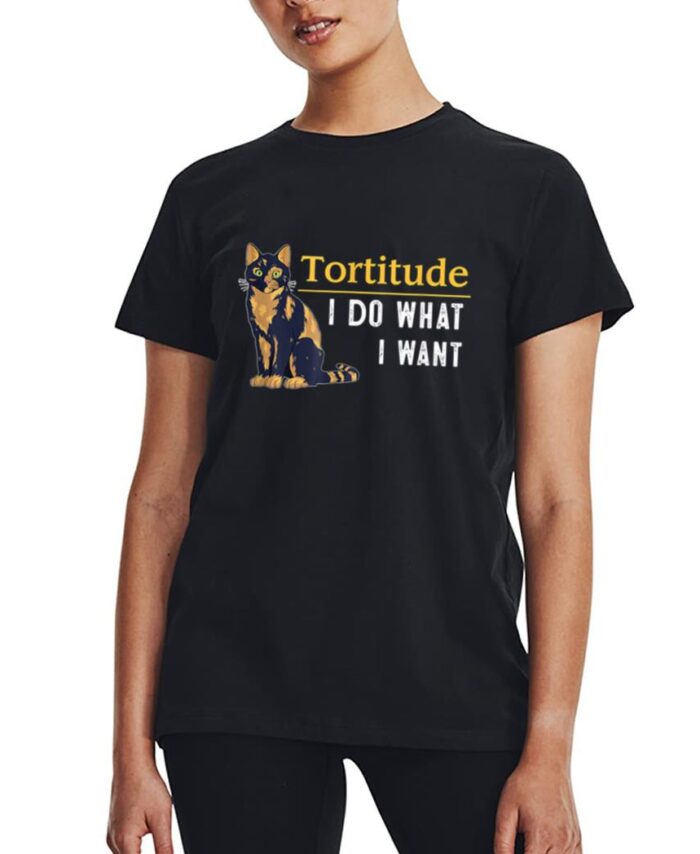 Funny Tortitude Cat  I Do What I Want Cat Kitty Women T-Shirt
