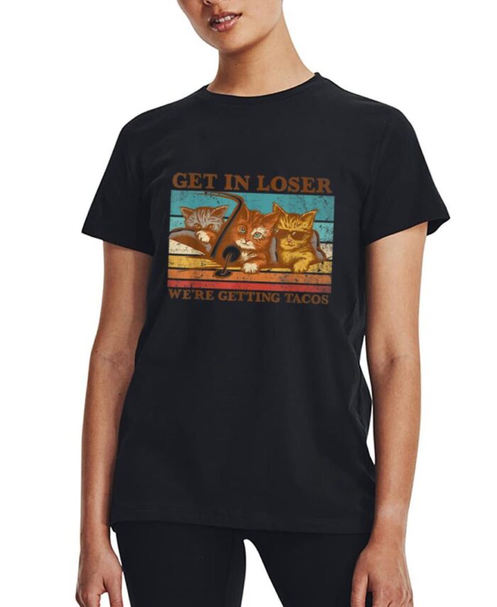 Get in Loser- We're Getting Tacos Retro Vintage Cat Lovers Women T-Shirt