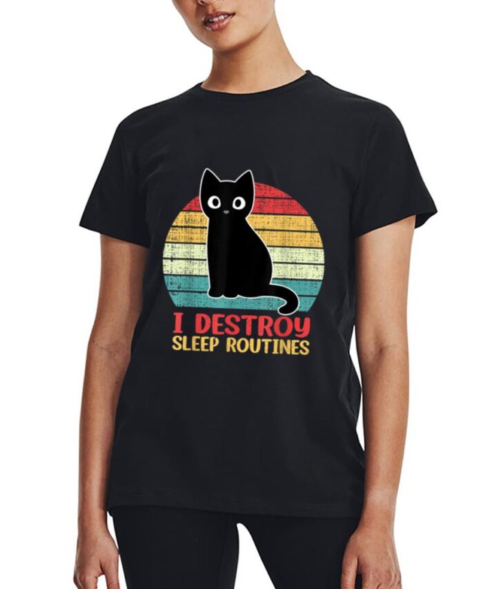 I Destroy Sleep Routines Black Cat Funny Cat Saying Women T-Shirt