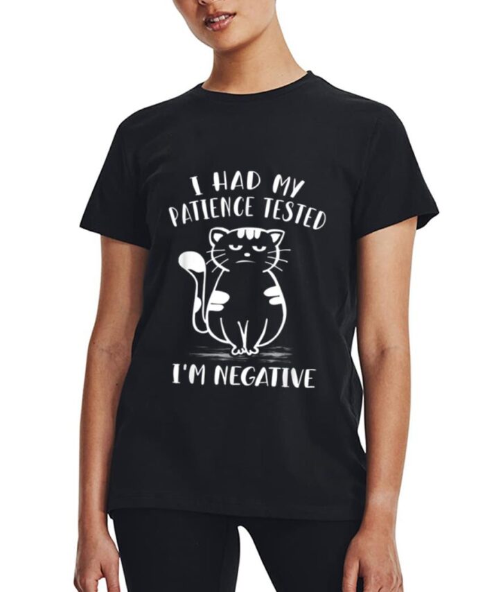 I Had My Patience Tested I'm Negative Cat Funny Sarcasm Women T-Shirt