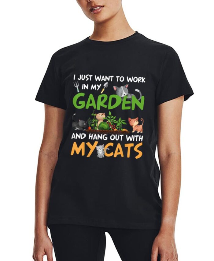 I Just Want To Work In My Garden And Hang Out With My Cats Women T-Shirt