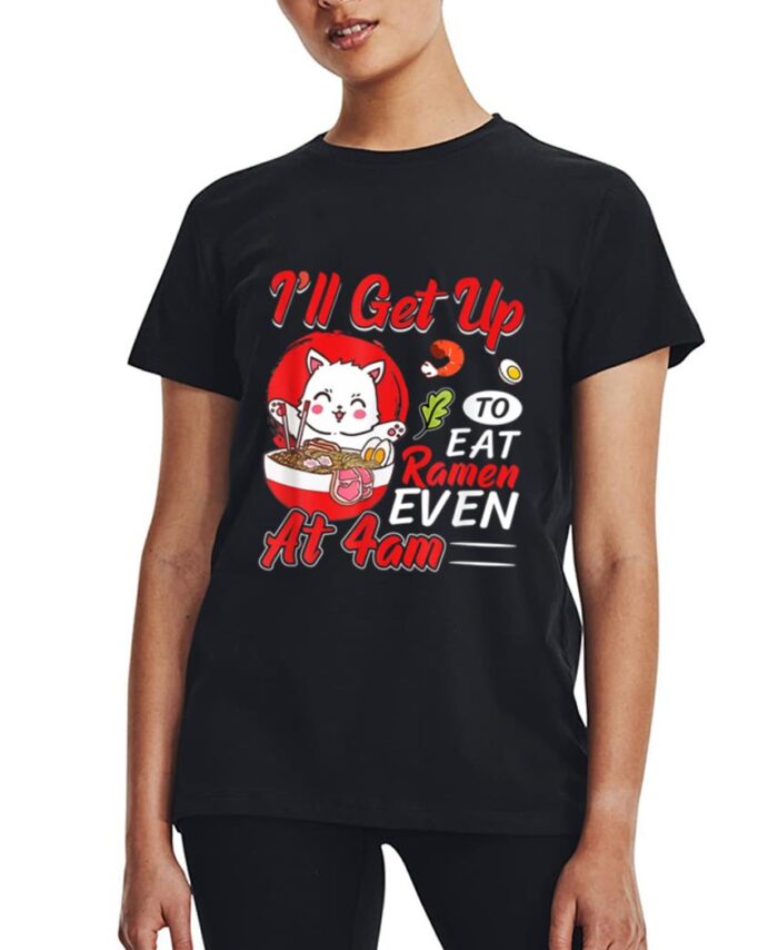 I Ll Get Up O Eat Ramen Even At 4Am Ramen Noodle Cat Women T-Shirt