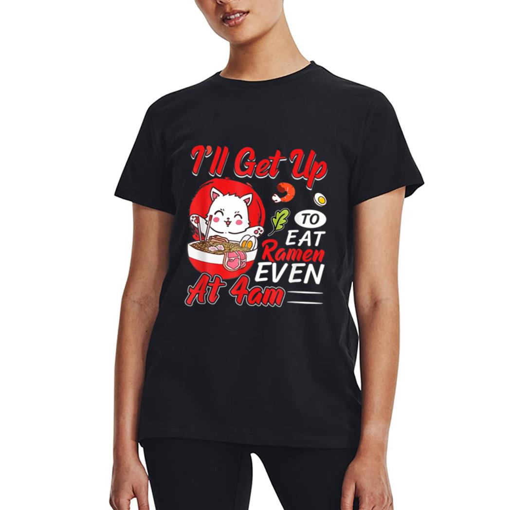 I Ll Get Up O Eat Ramen Even At 4Am Ramen Noodle Cat Women T-Shirt