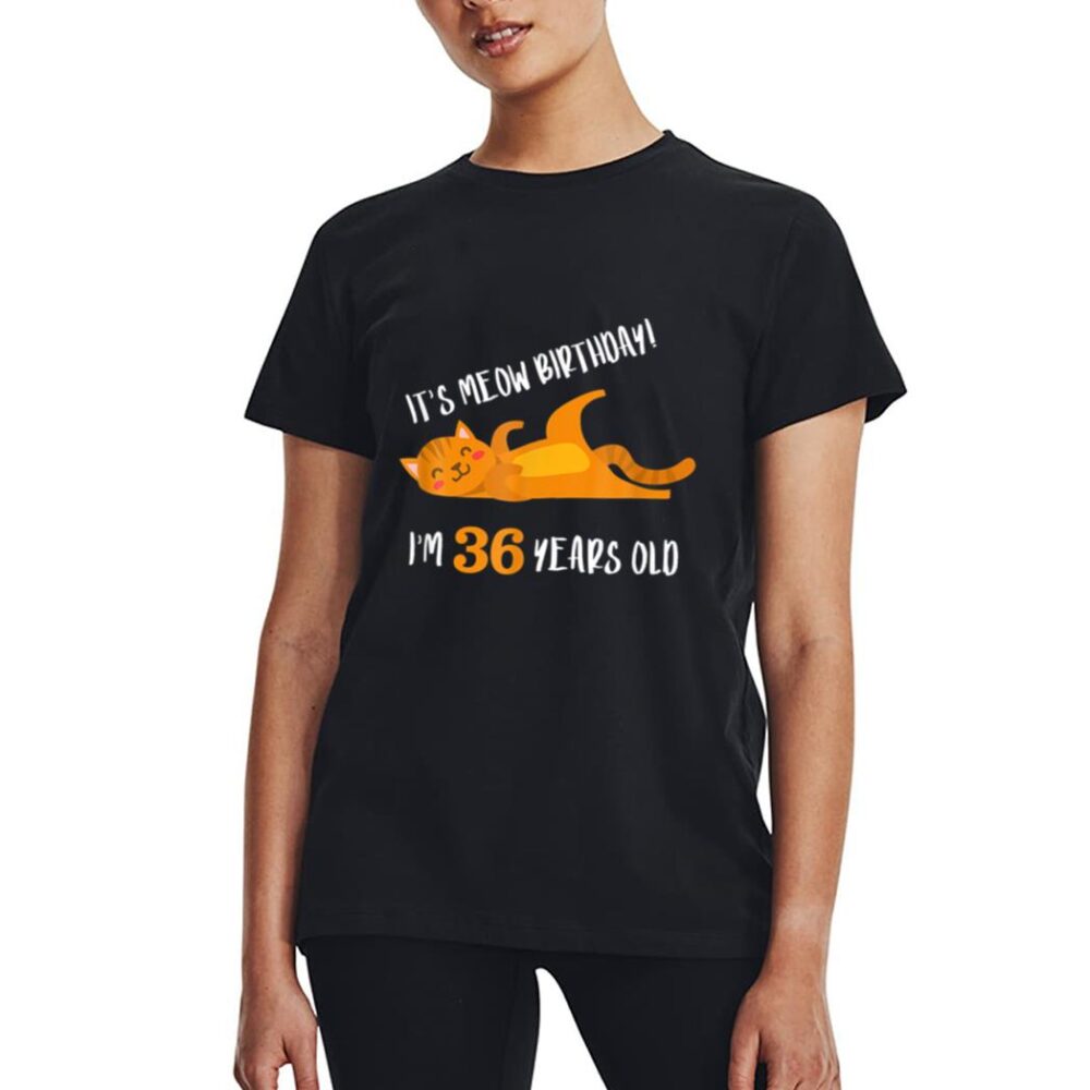 It S Meow Birthday 36H Birthday Cat Lover Funny 36 Year Old Women T-Shirt