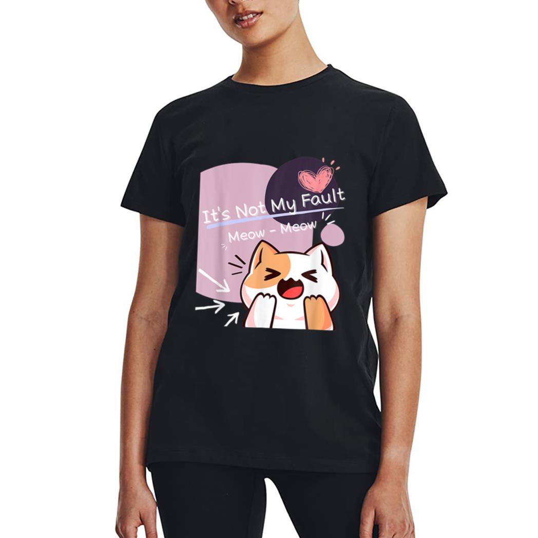 It S Not My Fault Meow Meow For Funny Cat Lover Squad Women T-Shirt
