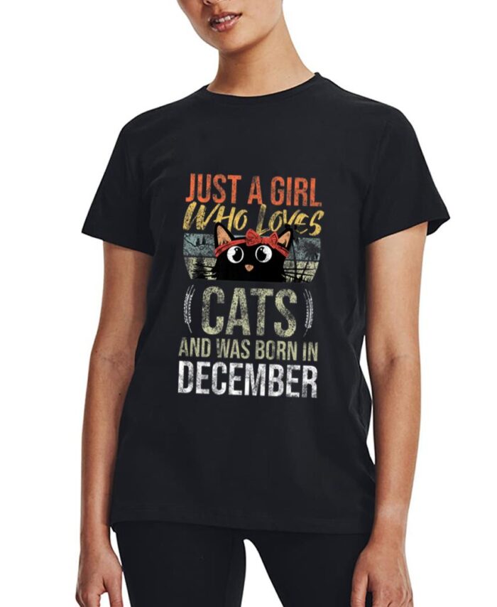 Just A Girl Who Loves-Cats And Was-Born In December Birthday Women T-Shirt