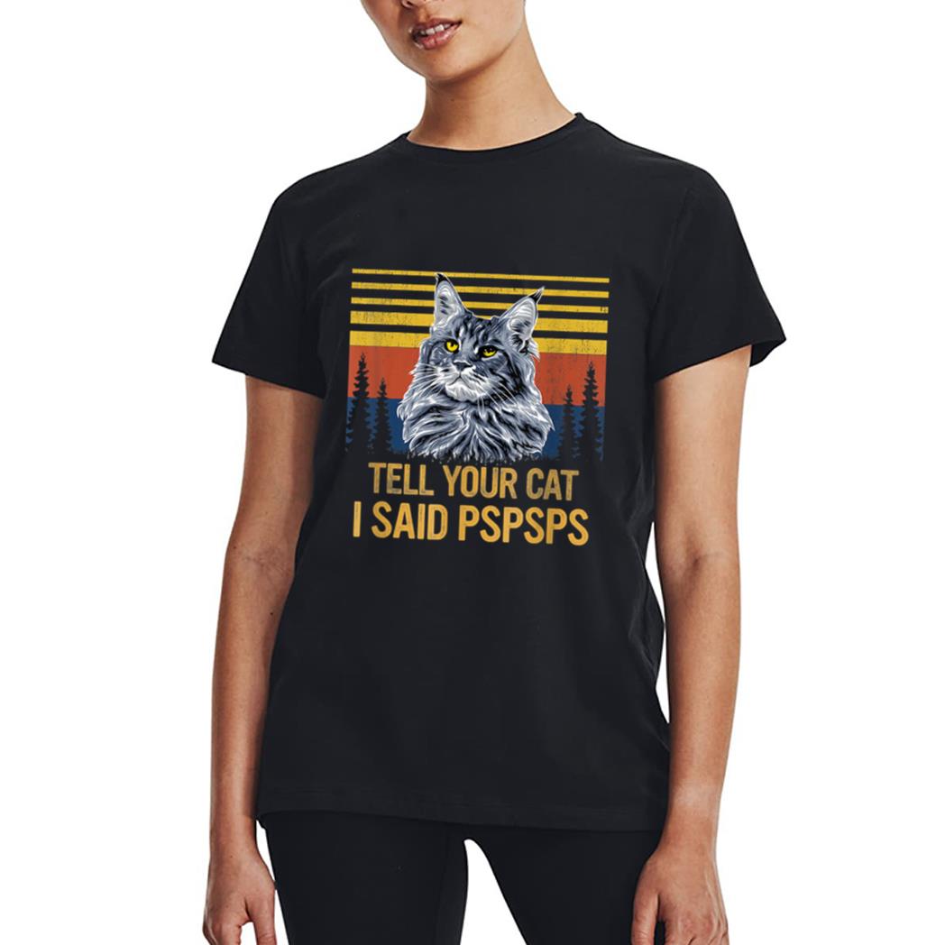 Maine Coon Cat Tell Your Cat I Said pspsps Funny Black Cat Women T-Shirt