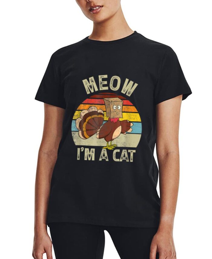 Meow I M Cat Hanksgiving Cat Funny Urkey Fake Cat Retro Women T-Shirt
