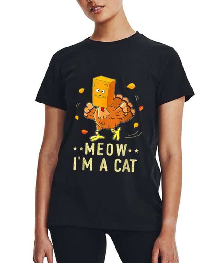 Meow I'm a Cat Turkey Fake Cat Meow Thanksgiving 2022 Women T-Shirt