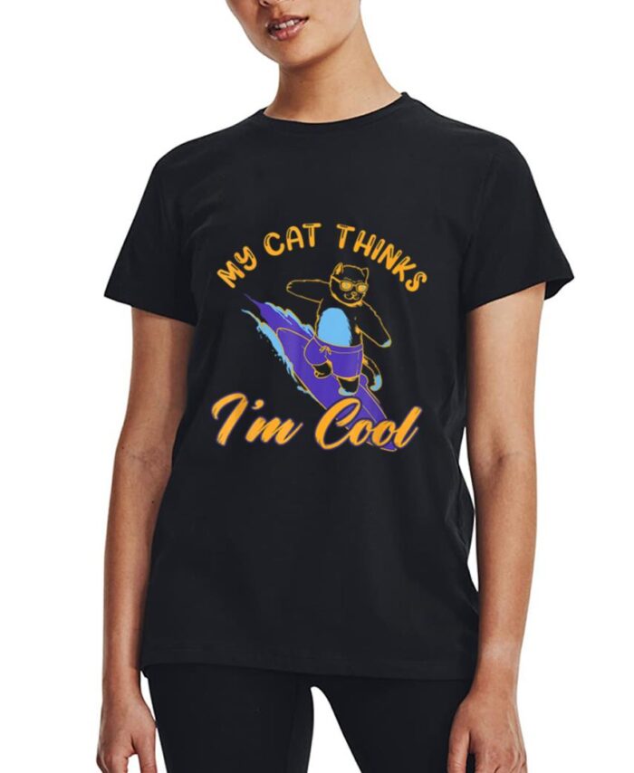 My Cat Hinks I M Cool Funny Cat Lovers Women T-Shirt