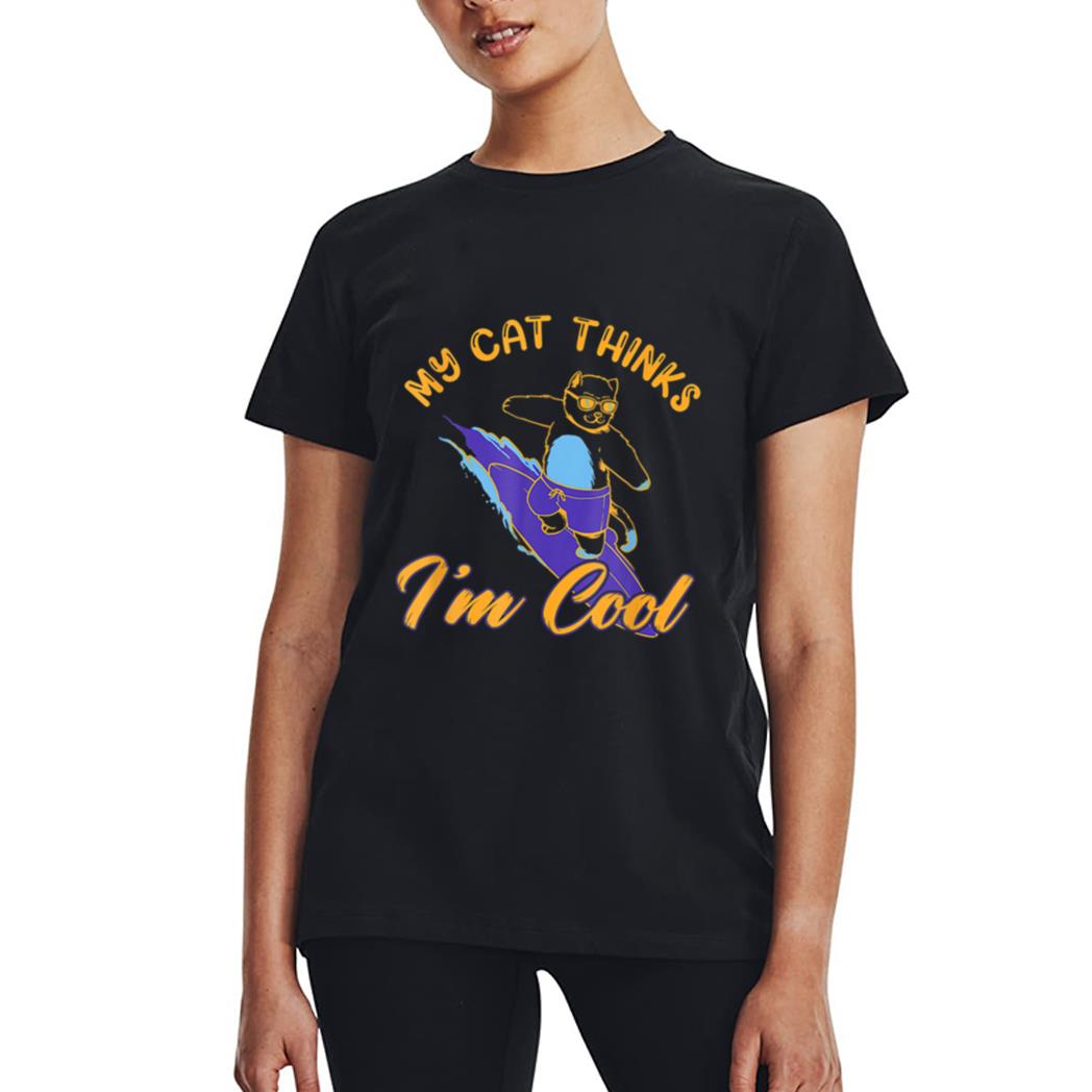 My Cat Hinks I M Cool Funny Cat Lovers Women T-Shirt