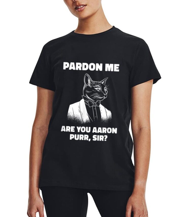 Pardon Me Are You Aaron Purr Sir Cat Lover Cat Owner Pet Women T-Shirt