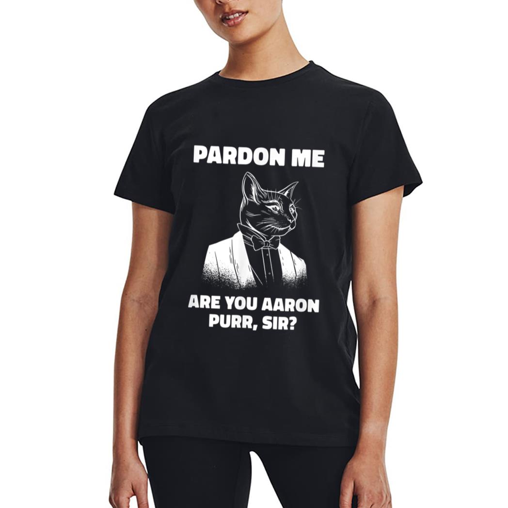 Pardon Me Are You Aaron Purr Sir Cat Lover Cat Owner Pet Women T-Shirt