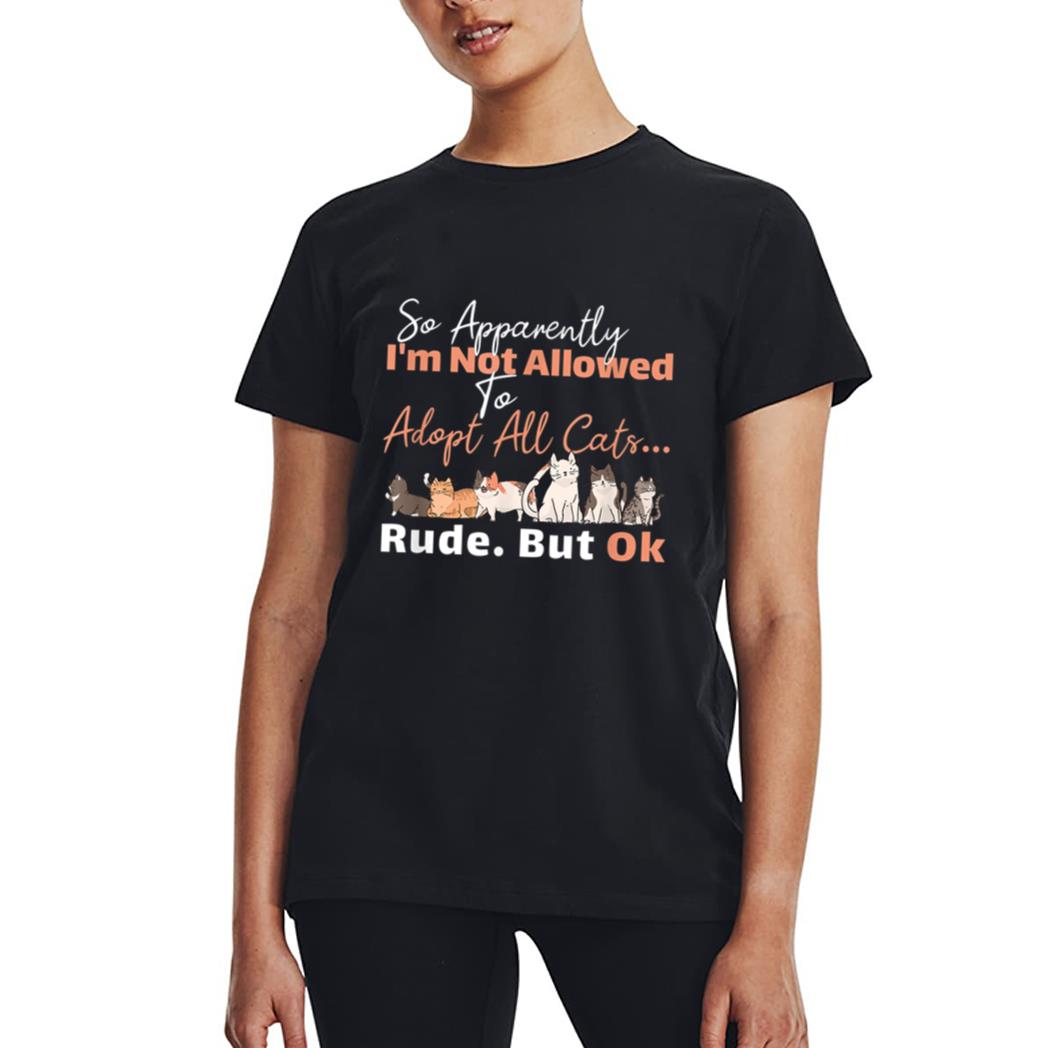 So Apparently I'm Not Allowed To Adopt All The Cats Women T-Shirt