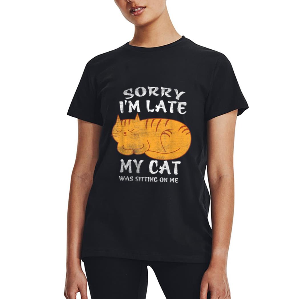 Sorry I'm Late My Cat Was Sitting On Me Funny Cat Lover Women T-Shirt