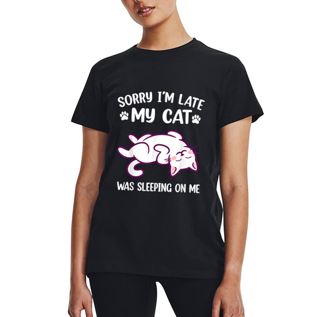 Sorry Im Late My Cat Was Sleeping On Me Kitty Cat Lover Women T-Shirt