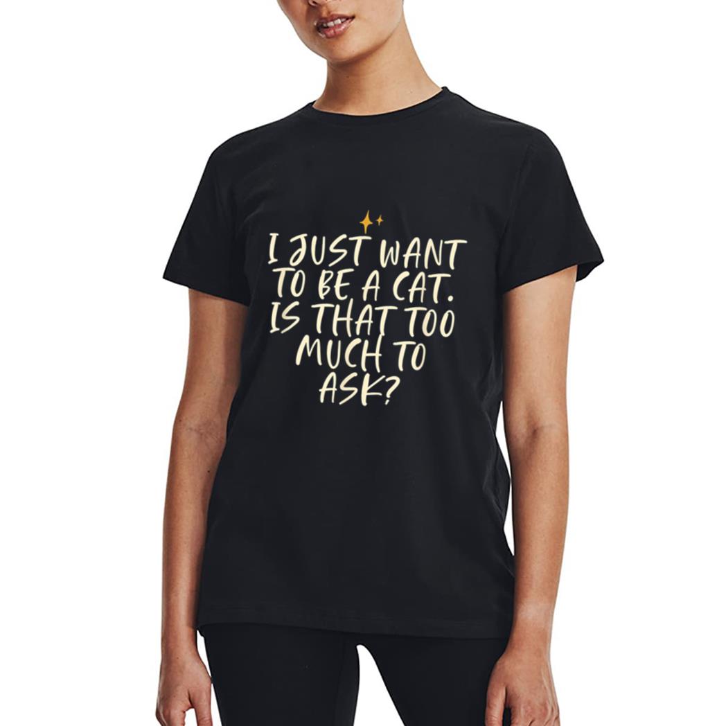 Stars Funny Friend Saying I Just Want O Be A Cat Is Hat Women T-Shirt